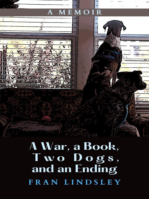Title details for A War, a Book, Two Dogs, and an Ending by Fran Lindsley - Available